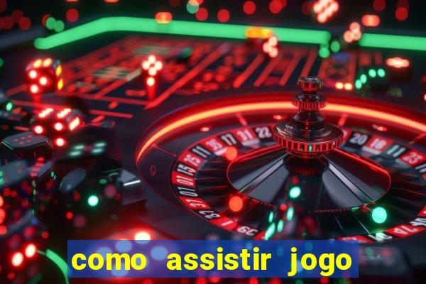 como assistir jogo sem delay